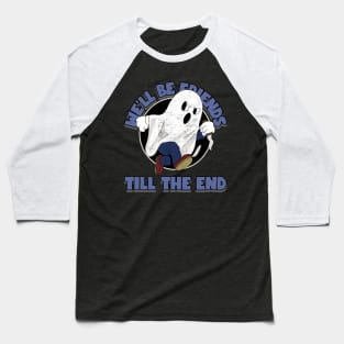 We'll be friends till the end Baseball T-Shirt